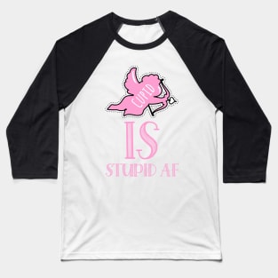 anti valentine cupid is stupid Baseball T-Shirt